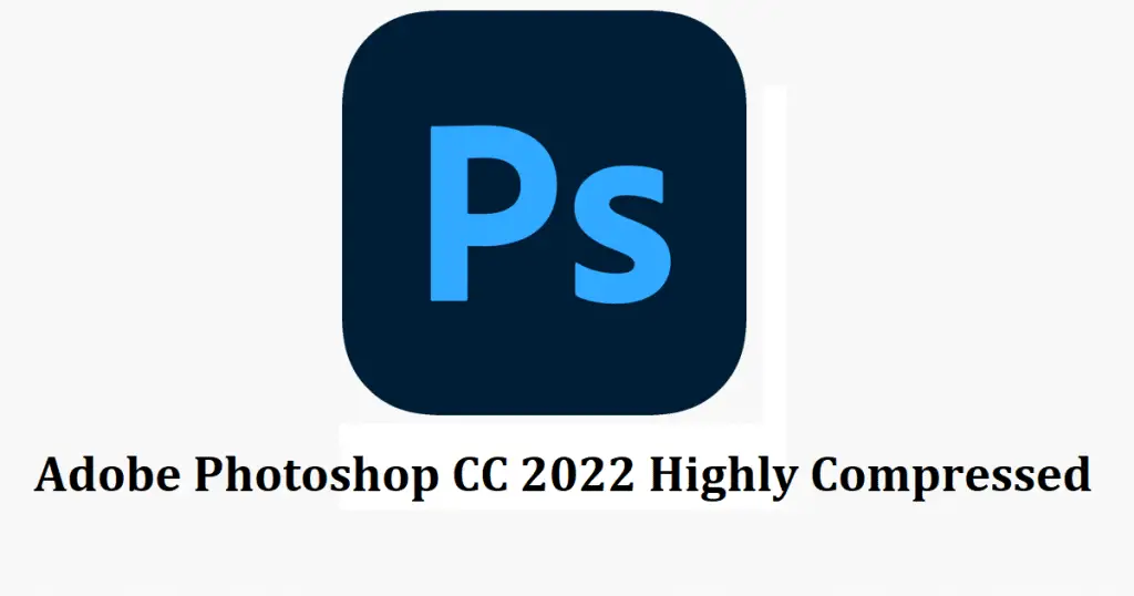 Adobe Photoshop CC 2022 Highly Compressed