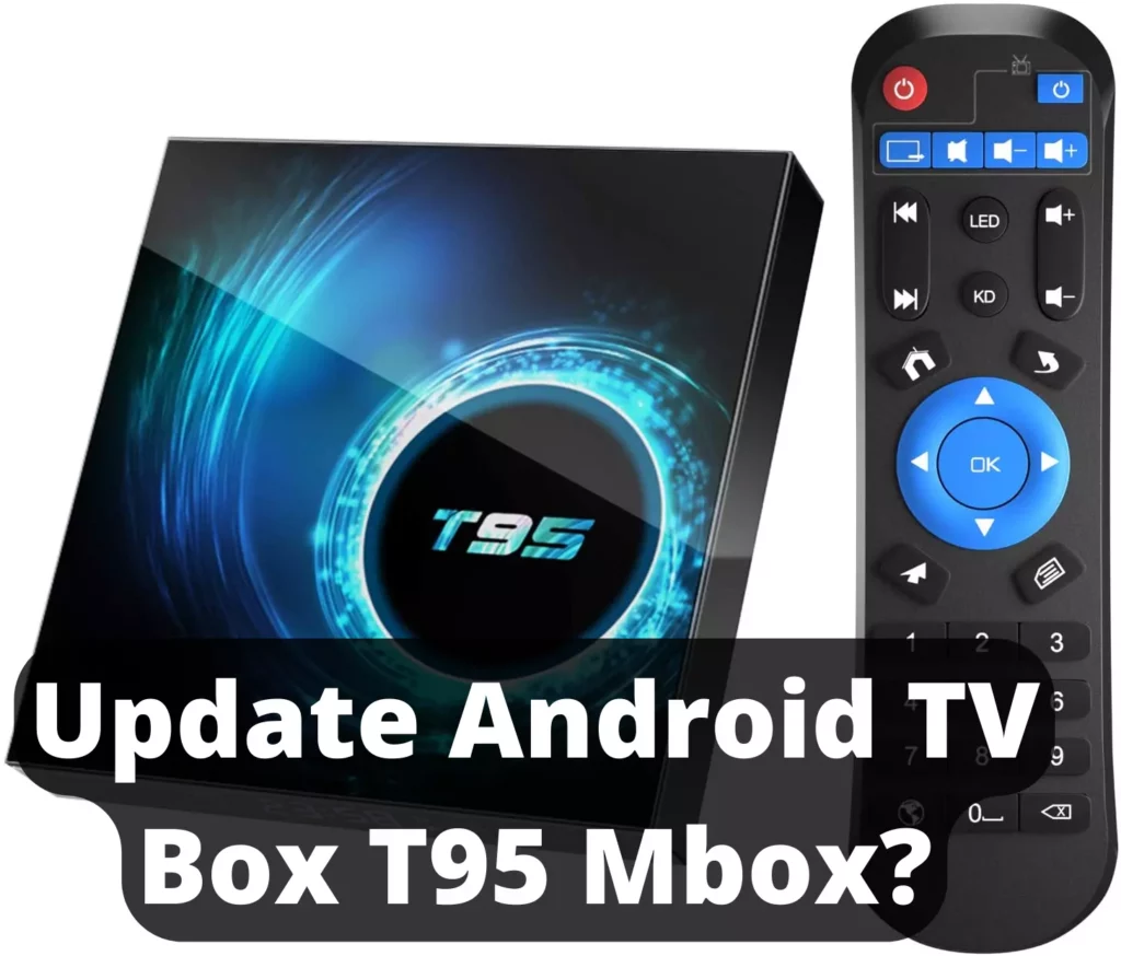 How To Update Android TV Box T95 Mbox? 6 Simple Steps